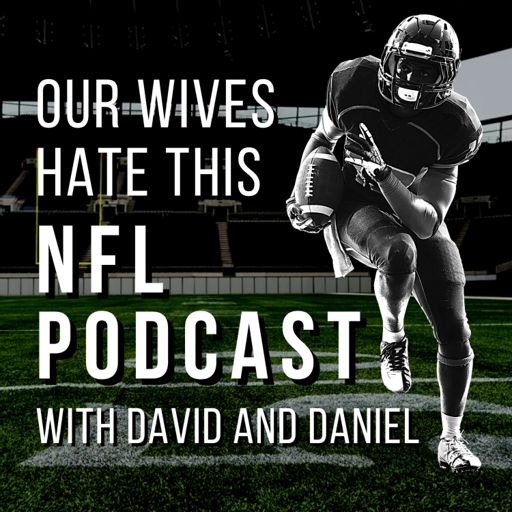 Cover art for podcast Our Wives Hate This NFL Podcast: Football Commentary, Analysis, and Banter