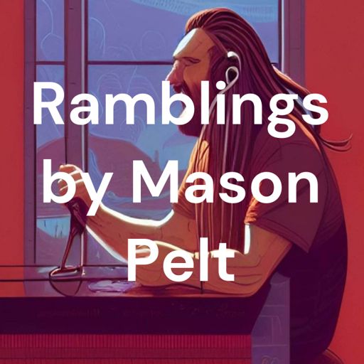 Cover art for podcast Ramblings by Mason Pelt (podcast)