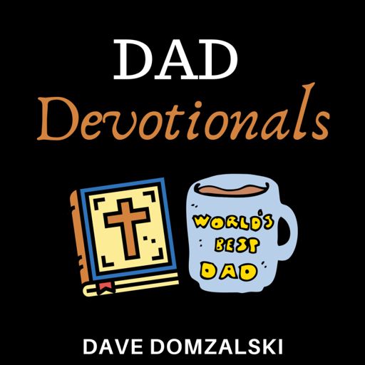 Cover art for podcast Dad Devotionals: Advice for Christian Fathers, Husbands and Men of Faith