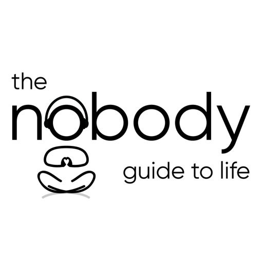 Cover art for podcast The Nobody Guide to Life: Personal Growth and Spirituality Tips and Tools You Can Use Right Now