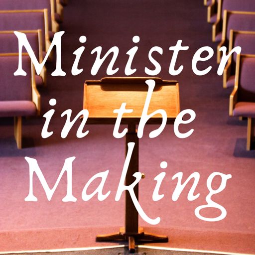 Cover art for podcast Minister in the Making