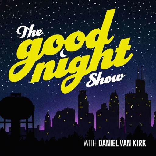 Cover art for podcast The Good Night Show with Daniel Van Kirk