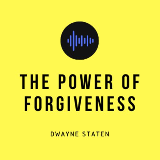 Cover art for podcast The Power of Forgiveness with Dwayne Staten