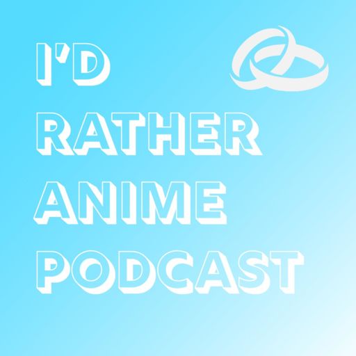 Cover art for podcast I'd Rather Anime