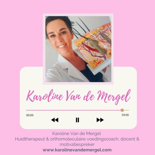 Cover art for podcast Karoline Van de Mergel - 
Huidtherapeut en orthomoleculaire voedingscoach. Docent/motivatiespreker 