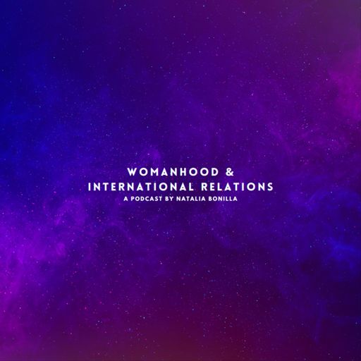 Cover art for podcast Womanhood & International Relations