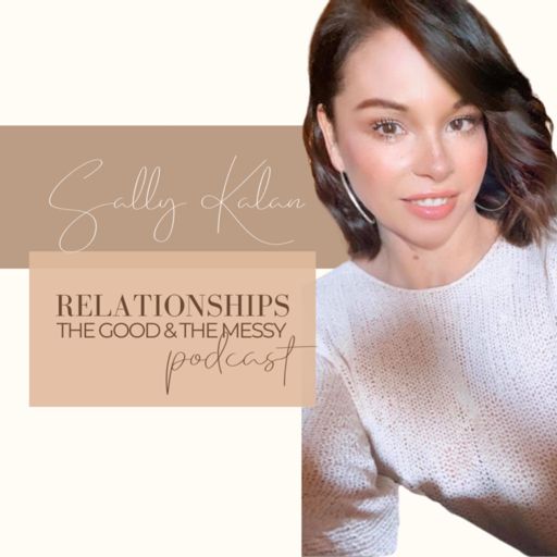 Cover art for podcast Relationships; the good & the messy - Sally Kalan