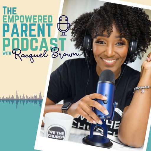 Cover art for podcast The Empowered Parent Podcast with Racquel Brown