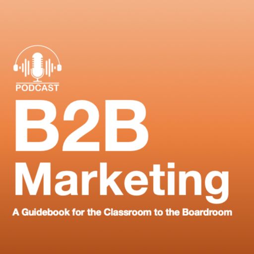 Cover art for podcast B2B Marketing - A Guidebook for the Classroom to the Boardroom