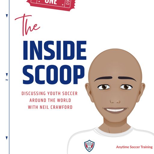 Cover art for podcast The Inside Scoop with Anytime Soccer Training - Discussing Youth Soccer from Around the World