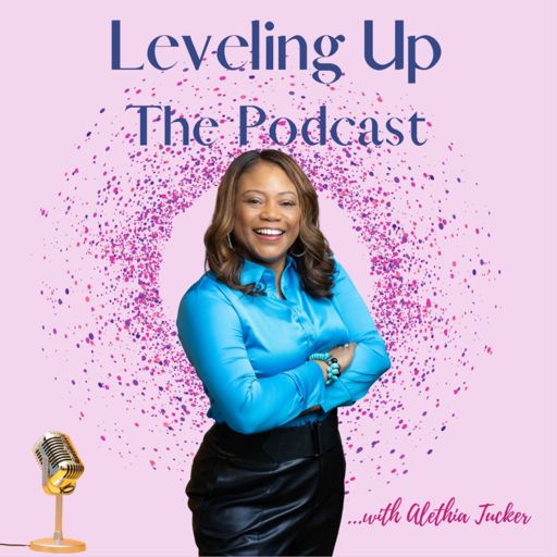 Cover art for podcast Leveling Up: The Podcast with Alethia Tucker