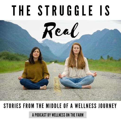 Cover art for podcast The Struggle is Real by Wellness on the Farm