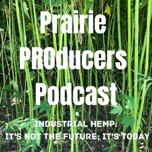 Cover art for podcast Prairie PROducers Podcast | industrial hemp: it's not the future; it's today