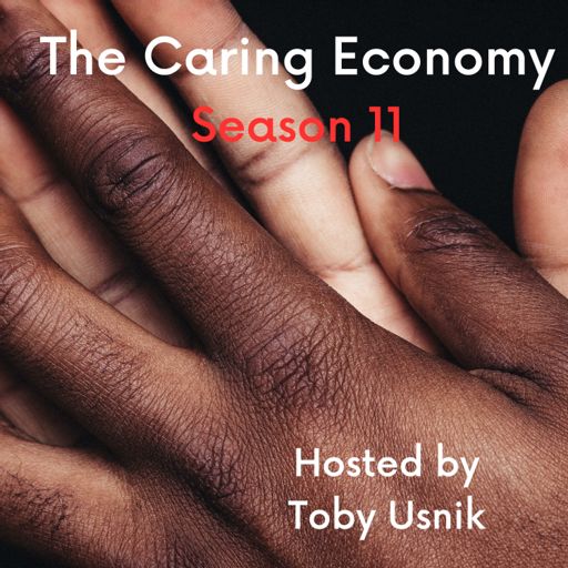 Cover art for podcast The Caring Economy with Toby Usnik 