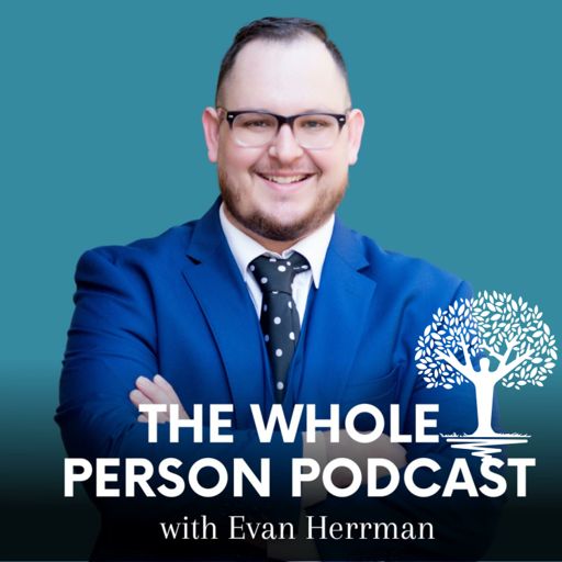 Cover art for podcast The Whole Person Podcast with Evan Herrman