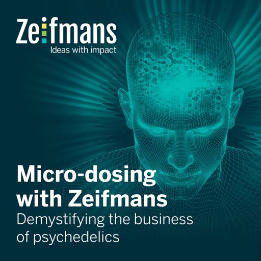 Cover art for podcast Micro-dosing with Zeifmans: Short podcasts on demystifying the business of psychedelics 
