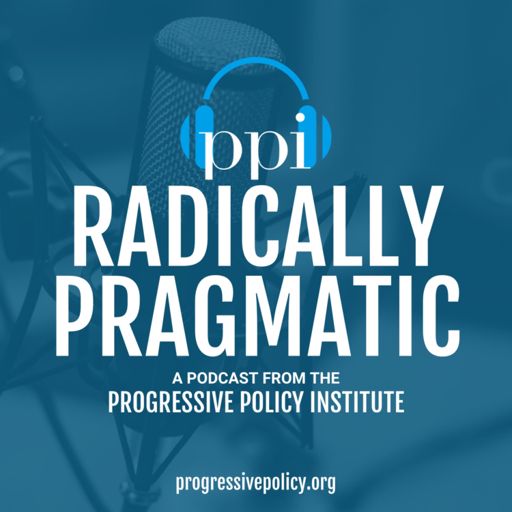 Cover art for podcast Radically Pragmatic, a podcast from the Progressive Policy Institute