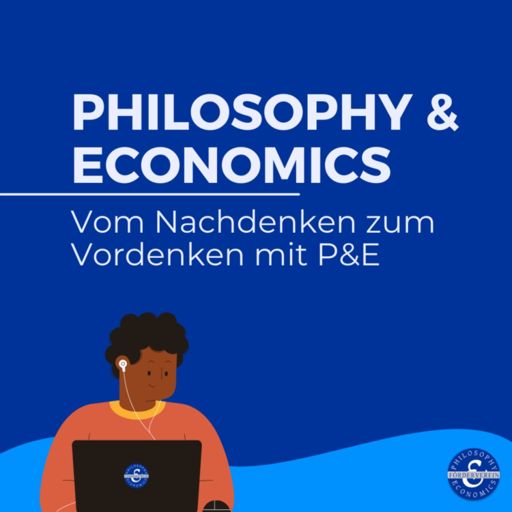 Cover art for podcast Philosophy & Economics - Vom Nachdenken zum Vordenken mit P&E