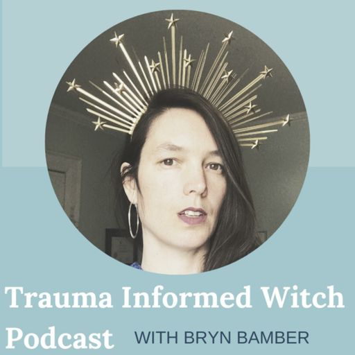Cover art for podcast Trauma Informed Witch Podcast with Bryn Bamber
