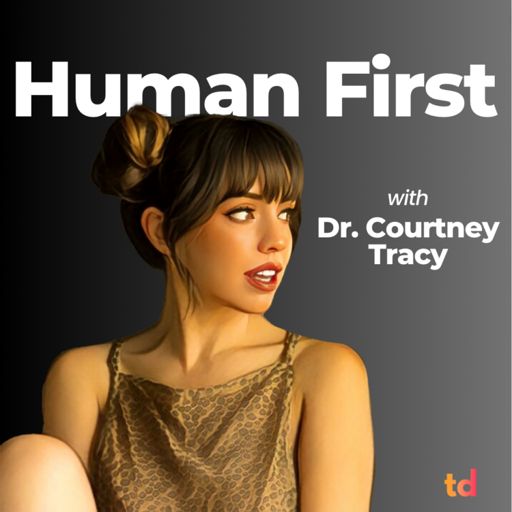 Cover art for podcast Human First with Dr. Courtney Tracy