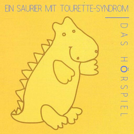 Cover art for podcast Ein Saurier mit Tourette-Syndrom - Das Hörspiel