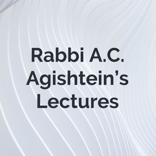 Cover art for podcast Rabbi A.C. Agishtein's Lectures