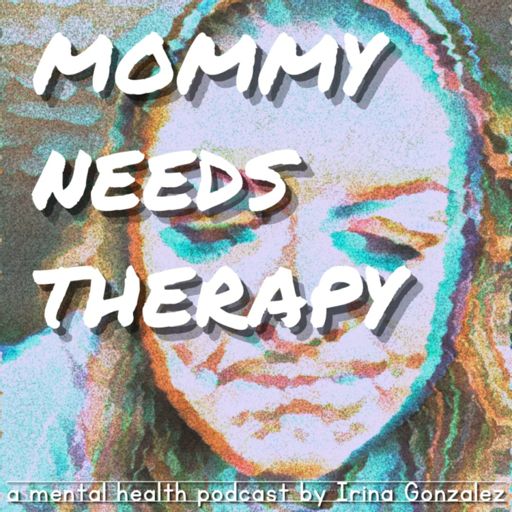 Cover art for podcast Mommy Needs Therapy with Irina Gonzalez