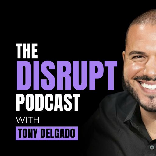 Cover art for podcast Disrupt With Tony Delgado