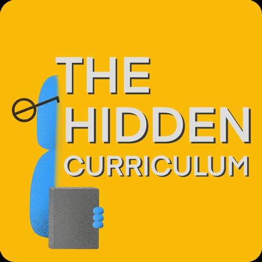 Cover art for podcast The Hidden Curriculum