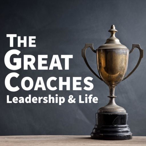 Cover art for podcast The Great Coaches: Leadership & Life
