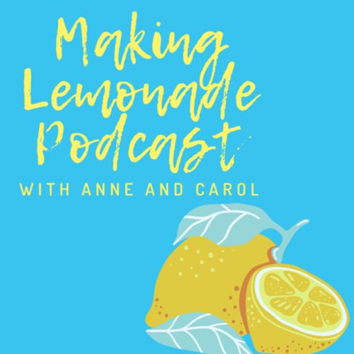Cover art for podcast Making Lemonade Podcast with Anne and Carol