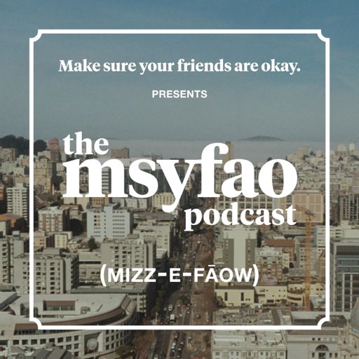 Cover art for podcast Make sure your friends are okay PRESENTS: The MSYFAO Podcast
