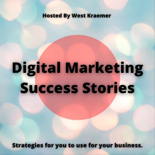 Cover art for podcast Digital Marketing Success Stories with West Kraemer