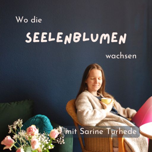 Cover art for podcast Wo die Seelenblumen wachsen • energetischer Podcadst mit Sarine Turhede