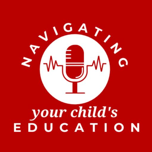 Cover art for podcast Navigating Your Child's Education: A Podcast for Parents