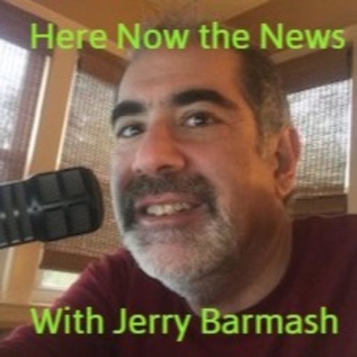 Cover art for podcast Here Now the News with Jerry Barmash