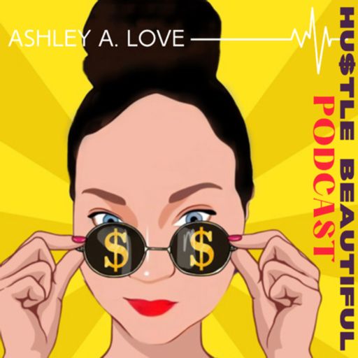 Cover art for podcast Hustle Beautiful Podcast with Ashley A. Love