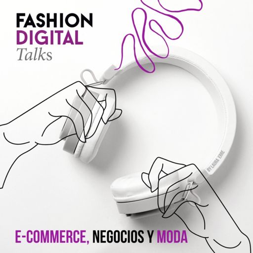 Cover art for podcast E-commerce, negocios y moda by Fashion Digital Talks