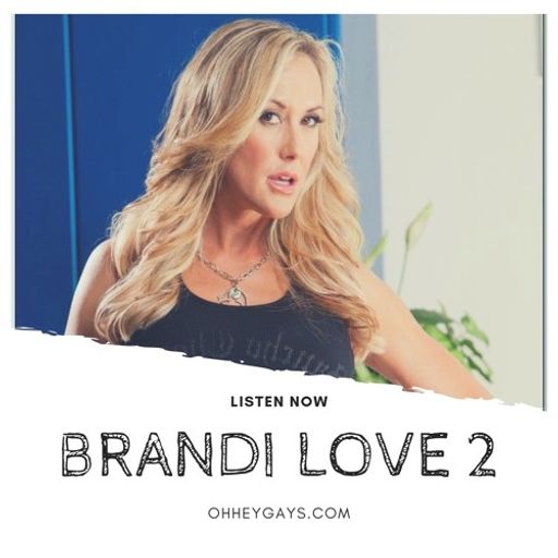 Brandi Love Friend - Brandi Love Part 2 from Oh Hey, Gays! on RadioPublic