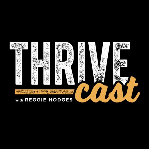 Cover art for podcast Thrive Cast with Reggie Hodges