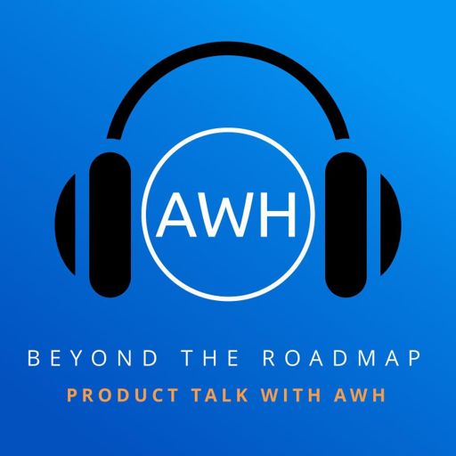 Cover art for podcast Beyond the Roadmap: Product Talk with AWH