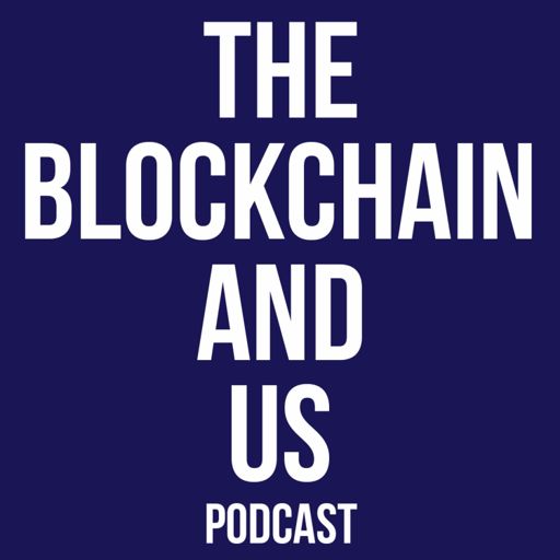 Cover art for podcast The Blockchain and Us: Conversations about the brave new world of blockchains, cryptoassets, and the