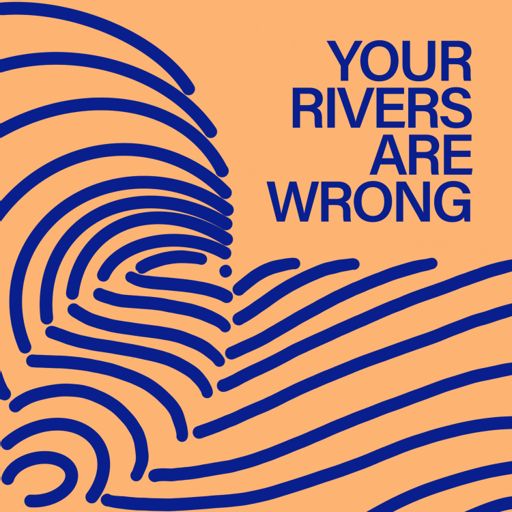 Cover art for podcast Your Rivers Are Wrong