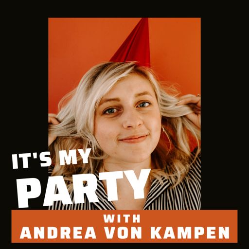 Cover art for podcast It's My Party with Andrea von Kampen