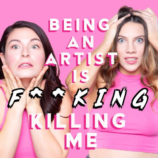 Cover art for podcast Being an Artist is F**king Killing Me