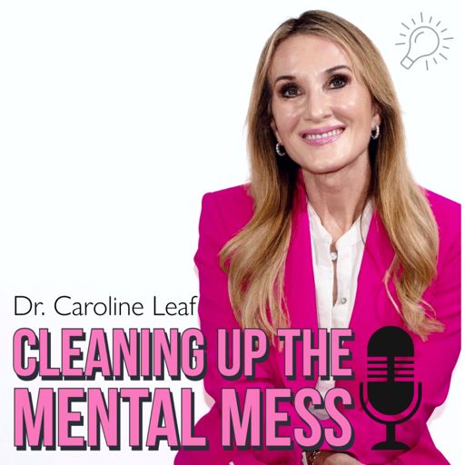 Cover art for podcast CLEANING UP YOUR MENTAL MESS with Dr. Caroline Leaf