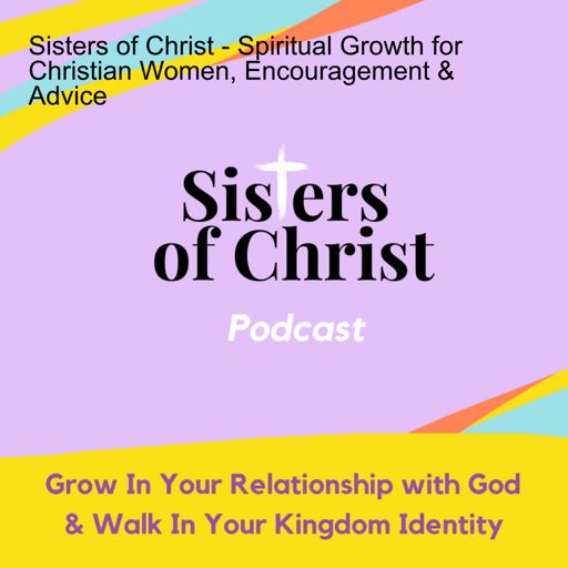 Cover art for podcast Sisters of Christ - Spiritual Growth for Christian Women, Encouragement & Advice