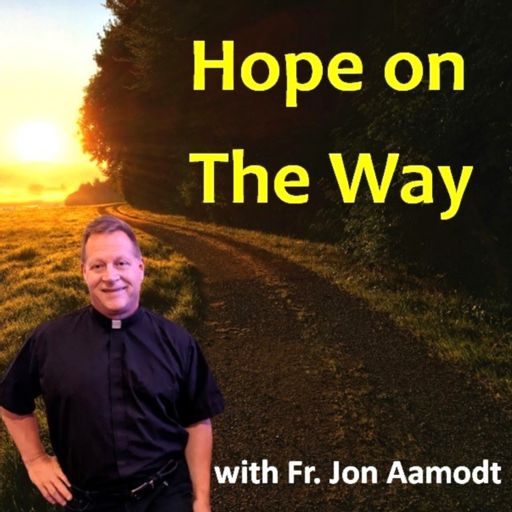 Cover art for podcast Hope on THE WAY with Father Jon Aamodt
