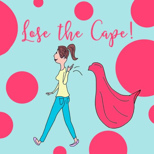 Cover art for podcast Lose the Cape! Moms who want to change the world