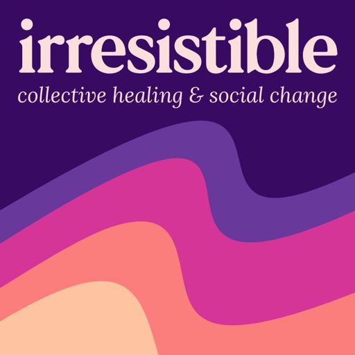 Cover art for podcast Irresistible (fka Healing Justice Podcast)